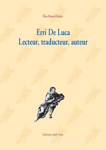 Erri De Luca. Lecteur, traducteur, auteur. Ediz. critica di Élise Montel-Hurlin edito da Edizioni dell'Orso