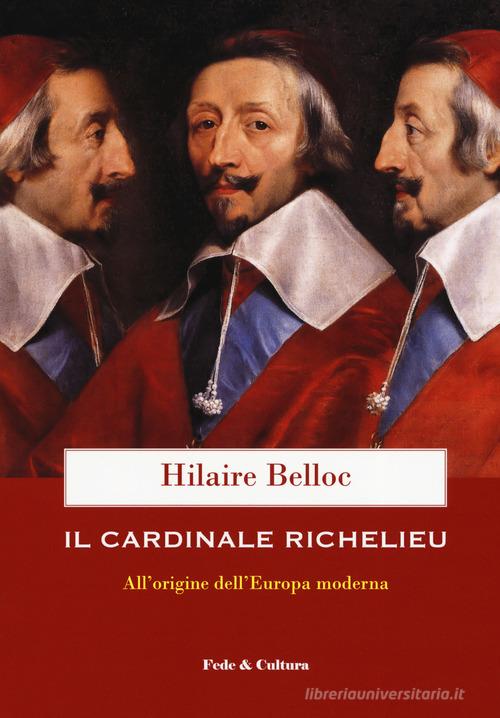 Il cardinale Richelieu. All'origine dell'Europa moderna di Hilaire Belloc edito da Fede & Cultura