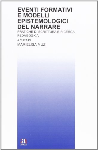 Eventi formativi e modelli epistemologici del narrare di Marielisa Muzi edito da Anicia