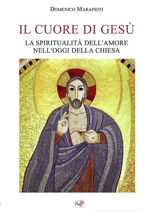 Il cuore di Gesù. La spiritualità dell'amore nell'oggi della Chiesa edito da Apostolato della Preghiera
