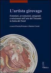 L' artista girovago. Forestieri, avventurieri, emigranti e missionari nell'arte del Trecento in Italia del Nord edito da Viella