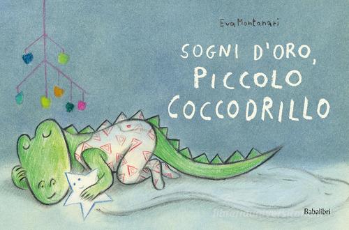 Sogni d'oro, piccolo coccodrillo. Ediz. a colori di Eva Montanari edito da Babalibri