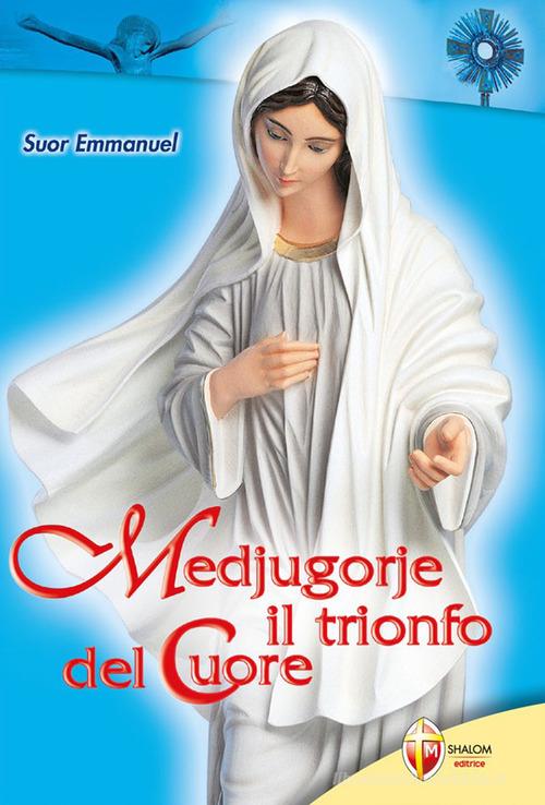 Medjugorje. Il trionfo del cuore di Emmanuel Maillard - 9788886616973 in  Testimonianze personali cristiane e opere di ispirazione popolare