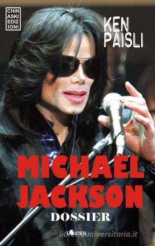 Michael Jackson dossier. La vita, gli scandali, il processo di Ken Paisli edito da Chinaski Edizioni