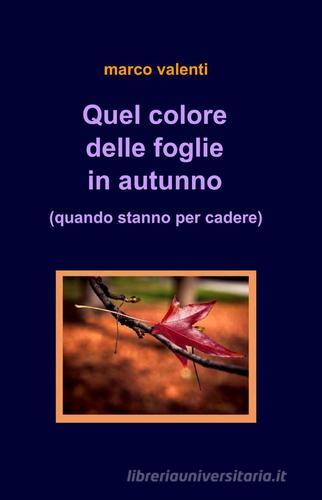 Quel colore delle foglie in autunno di Marco Valenti edito da ilmiolibro self publishing