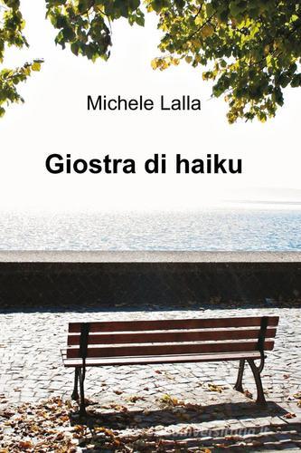 Giostra di haiku di Michele Lalla edito da Pubblicato dall'Autore