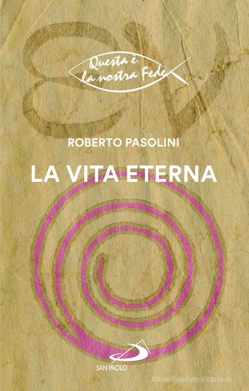 La vita eterna di Roberto Pasolini edito da San Paolo Edizioni