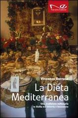 La dieta mediterranea. Una tradizione millenaria in Sicilia tra miseria e benessere di Vincenzo Borruso edito da Navarra Editore