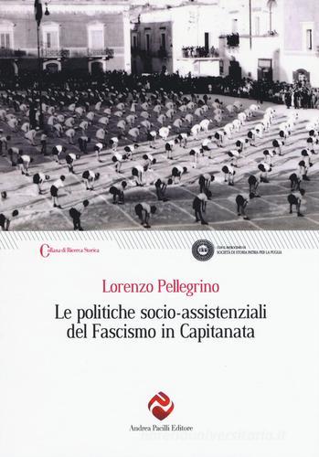 Le politiche socio-assistenziali del fascismo in Capitanata di Lorenzo Pellegrino edito da Andrea Pacilli Editore