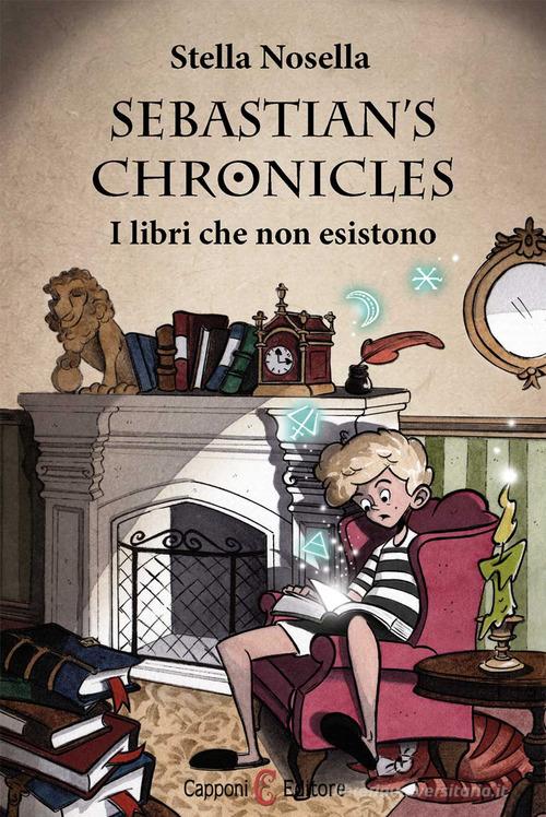 I libri che non esistono. Sebastian's chronicles di Stella Nosella edito da Capponi Editore