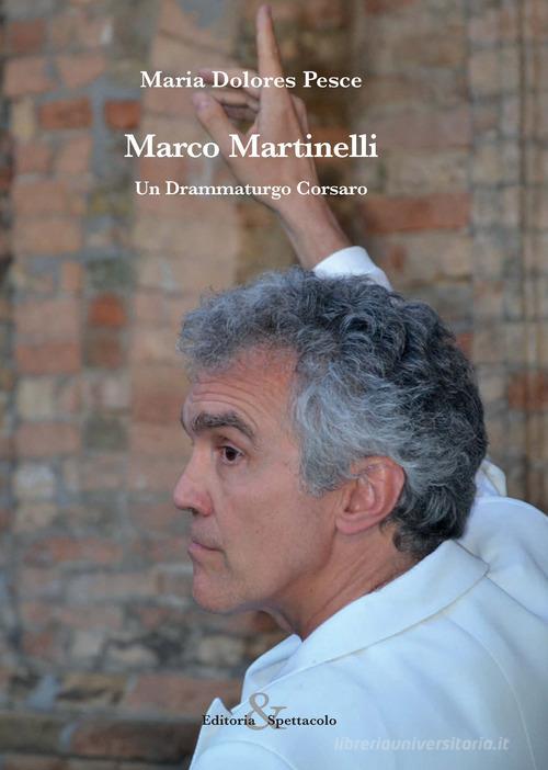 Marco Martinelli. Un drammaturgo corsaro di Maria Dolores Pesce edito da Editoria & Spettacolo
