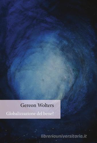 Globalizzazione del bene? di Gereon Wolters edito da Orthotes