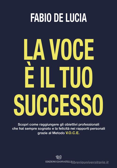 La voce è il tuo successo di Fabio De Lucia edito da Edizioni Giannatelli