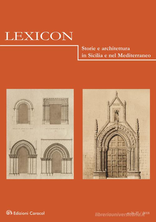 Lexicon. Storie e architettura in Sicilia e nel Mediterraneo (2018) vol.26-27 edito da Edizioni Caracol