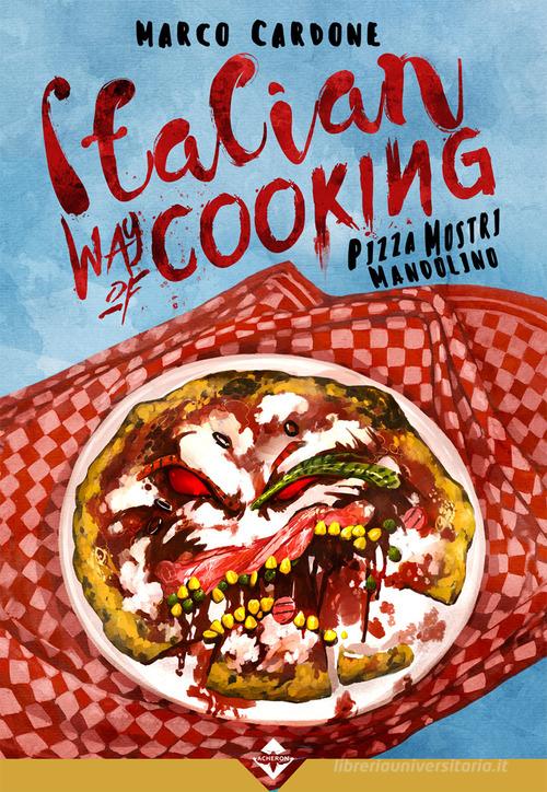 Italian way of cooking. Pizza, mostri e mandolino di Marco Cardone edito da Acheron Books