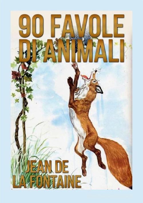 90 favole di animali di Jean de La Fontaine edito da StreetLib