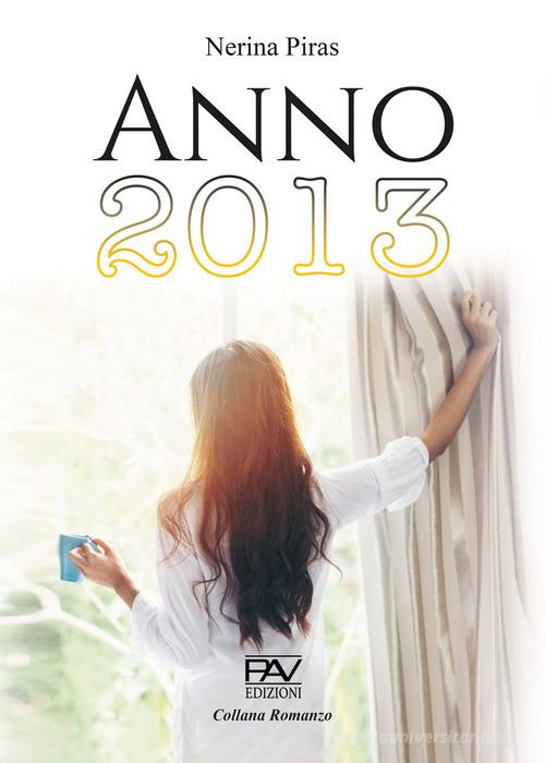 Anno 2013 di Nerina Piras edito da Pav Edizioni