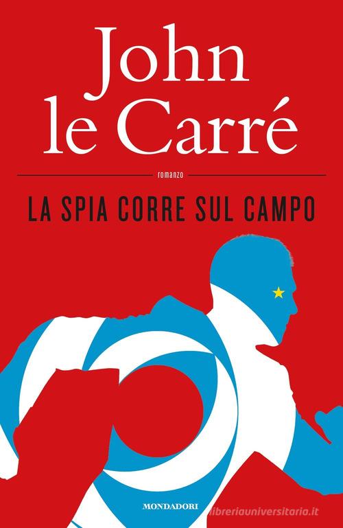 La spia corre sul campo di John Le Carré edito da Mondadori