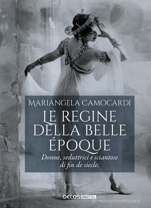 Le regine della Belle Époque di Mariangela Camocardi edito da Delos Digital