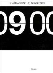 Le arti a Udine nel Novecento. Catalogo della mostra (Udine, 19 gennaio-30 aprile 2001) edito da Marsilio