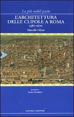 La più nobil parte. L'architettura delle cupole a Roma 1580-1670 di Marcello Villani edito da Gangemi Editore