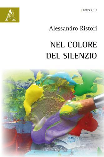 Nel colore del silenzio di Alessandro Ristori edito da Aracne