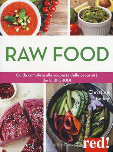 Raw food. Guida completa alla scoperta delle proprietà dei cibi crudi di Christine Bailey edito da Red Edizioni