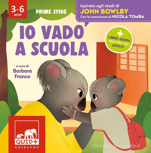 Io vado a scuola. Ispirato agli studi di John Bowlby. Ediz. a colori edito da Gribaudo