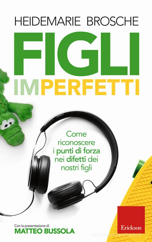 Figli imperfetti. Come riconoscere i punti di forza nei difetti dei nostri figli di Heidemarie Brosche edito da Erickson