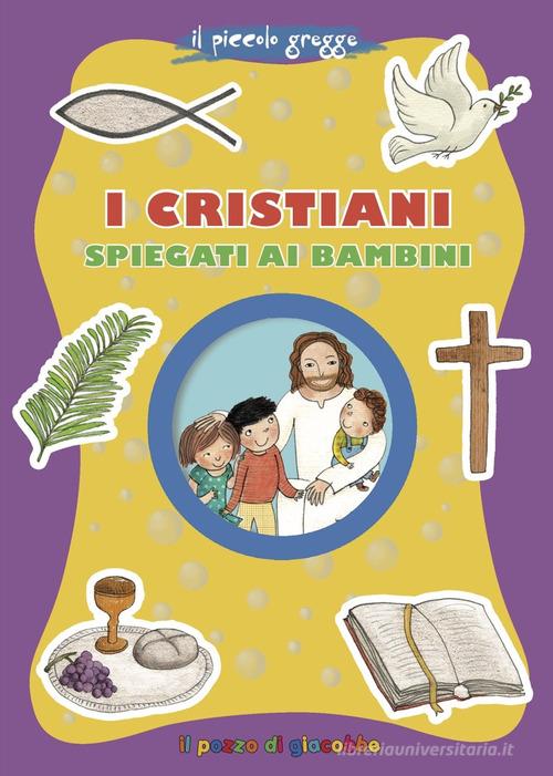 I cristiani spiegati ai bambini di Elena Giordano edito da Il Pozzo di Giacobbe