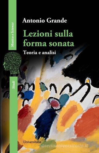 Lezioni sulla forma sonata. Teoria e analisi di Antonio Grande edito da Universitalia