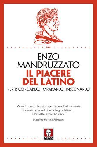 Il piacere del latino. Per ricordarlo, impararlo, insegnarlo di Enzo Mandruzzato edito da Lindau