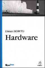 Linux HowTo. Hardware edito da Apogeo