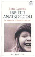 I brutti anatroccoli. Le paure che ci aiutano a crescere di Boris Cyrulnik edito da Frassinelli