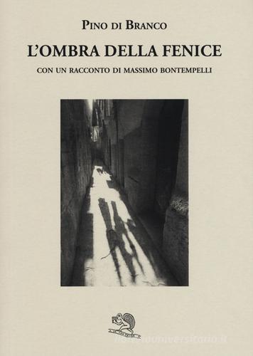L' ombra della fenice con un racconto di Massimo Bontempelli di Pino Di Branco edito da La Vita Felice