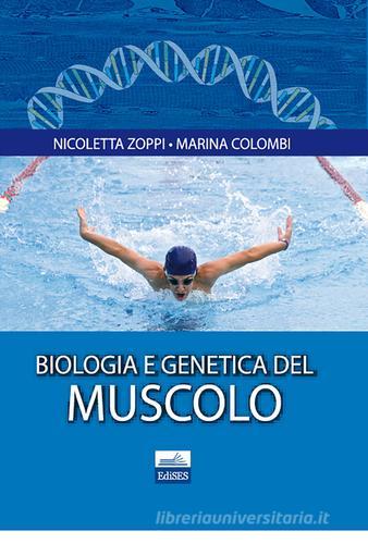 Biologia e genetica del muscolo di Nicoletta Zoppi, Marina Colombi edito da Edises