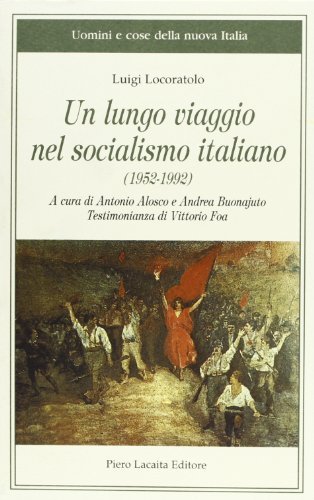 Un lungo viaggio nel socialismo italiano di Luigi Locoratolo edito da Lacaita
