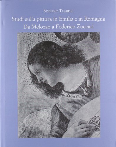 Stefano Tumidei. Studi sulla pittura in Emilia e in Romagna. Da Melozzo a Federico Zuccari. 1987-2008 edito da Temi