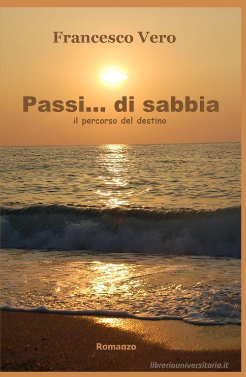 Passi... di sabbia. Il percorso del destino di Francesco Vero edito da ilmiolibro self publishing