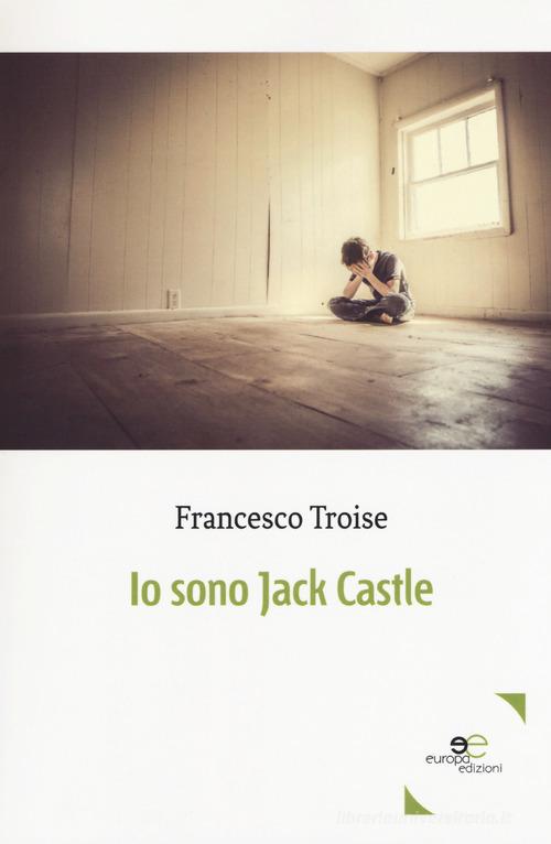 Io sono Jack Castle di Francesco Troise edito da Europa Edizioni