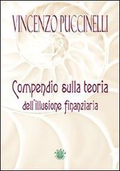 Compendio sulla teoria dell'illusione finanziaria di Vincenzo Puccinelli edito da Mjm Editore