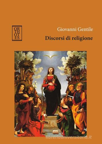 Discorsi di religione di Giovanni Gentile edito da Orthotes