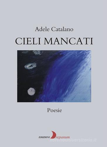 Cieli mancati di Adele Catalano edito da Drepanum