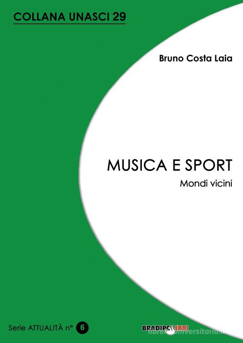 Musica e sport. Mondi vicini di Bruno Costa Laia edito da Bradipolibri