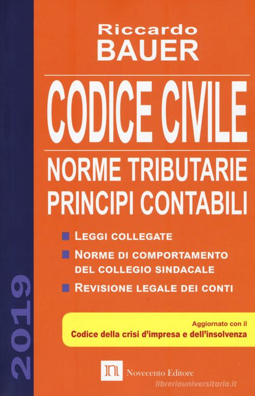 Codice civile 2019. Norme tributarie, principi contabili di Riccardo Bauer edito da Novecento Media