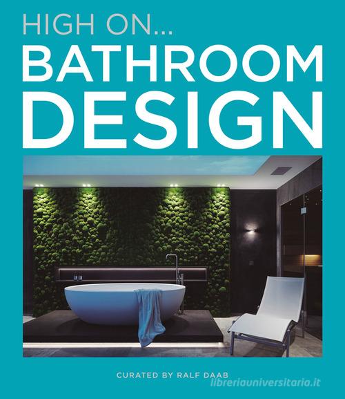 Hign on... Bathroom design di Ralf Daab edito da Loft Media Publishing