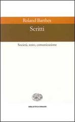 Scritti. Società, testo, comunicazione di Roland Barthes edito da Einaudi