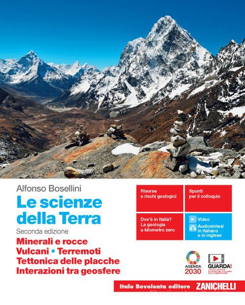 Le scienze della Terra. Minerali e rocce, Vulcani, Terremoti, Tettonica delle placche, Interazioni tra geosfere. Per il triennio delle Scuole superiori. Con e-book. Con di Alfonso Bosellini edito da Zanichelli