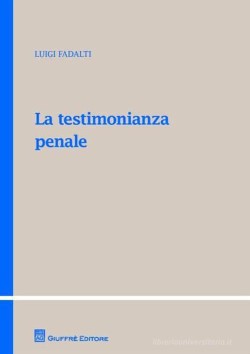 La testimonianza penale di Luigi Fadalti edito da Giuffrè