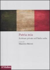 Patria mia. Scritture private nell'Italia unita edito da Il Mulino
